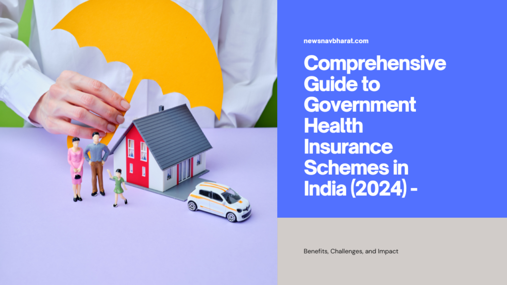 Comprehensive Guide to Government Health Insurance Schemes in India (2024) - Benefits, Challenges, and Impact